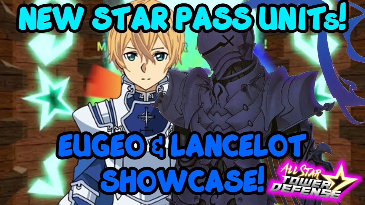 NEW STAR PASS UNIT LANCELOT & EUGEO SHOWCASE ON ALL STAR TOWER DEFENSE