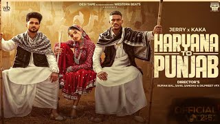 Kaka X Jerry - Haryana To Punjab (Official Video) Anshika Pandey | New Haryanvi song |Punjabi Song 