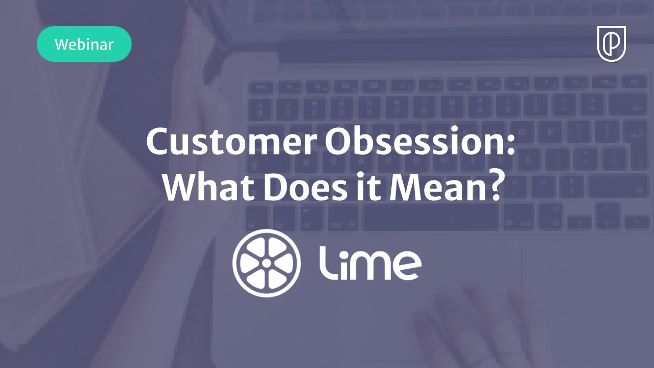 Webinar: Customer Obsession: What Does it Mean? by Lime Sr PM, Zach Kahn