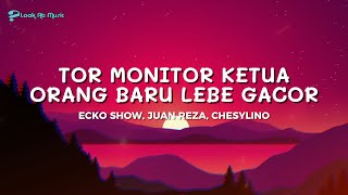 Download Lagu TOR MONITOR KETUA | ORANG BARU LEBE GACOR - ECKO SHOW, JUAN REZA, CHESYLINO | Lirik Lagu MP3