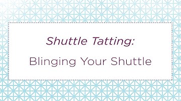 Shuttle Tatting: Blinging Your Shuttle