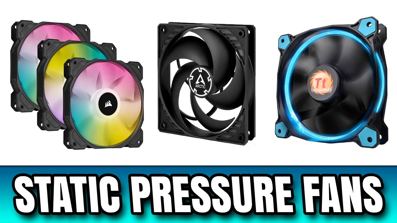 Best Static Pressure Fans For 140mm, 120mm