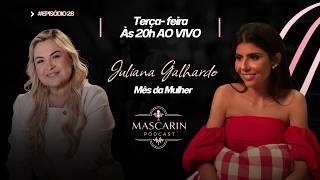 Mês da mulher: Julíana Galhardo | Mascarin Podcast Episódio #028