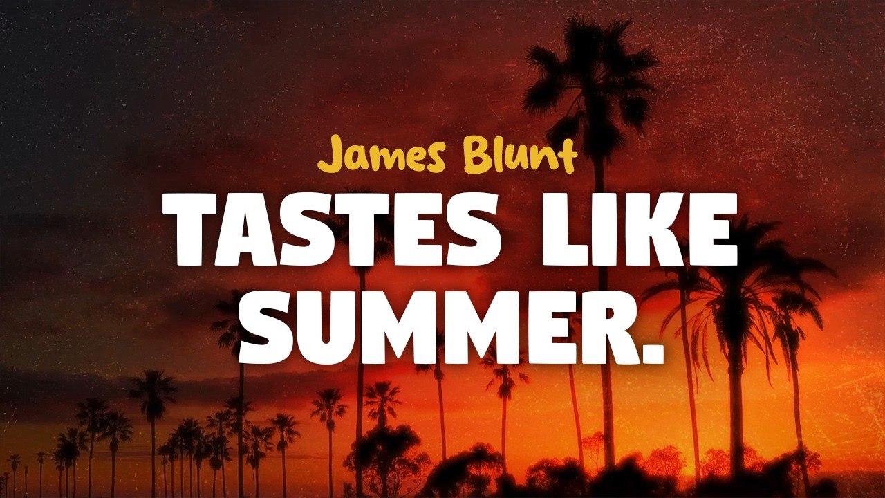 James Blunt - Tastes Like Summer (lyrics)