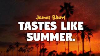 James Blunt - Tastes Like Summer (lyrics)