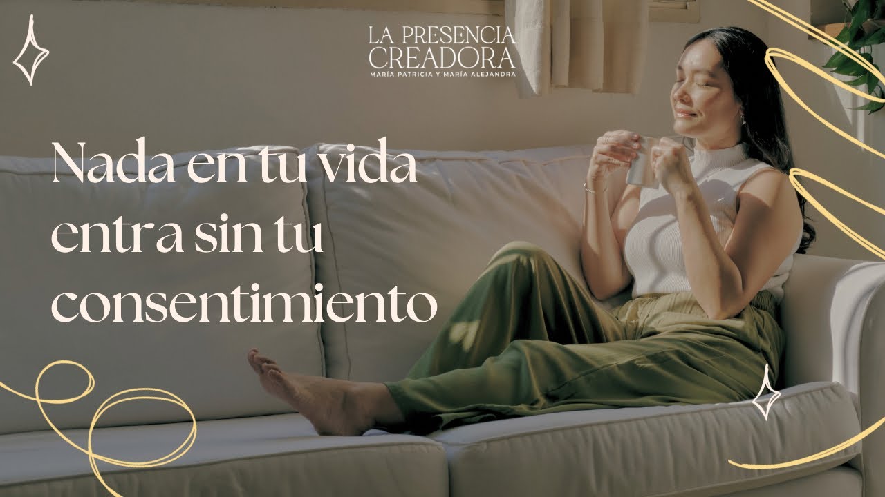 Nada en tu vida entra sin tu consentimiento