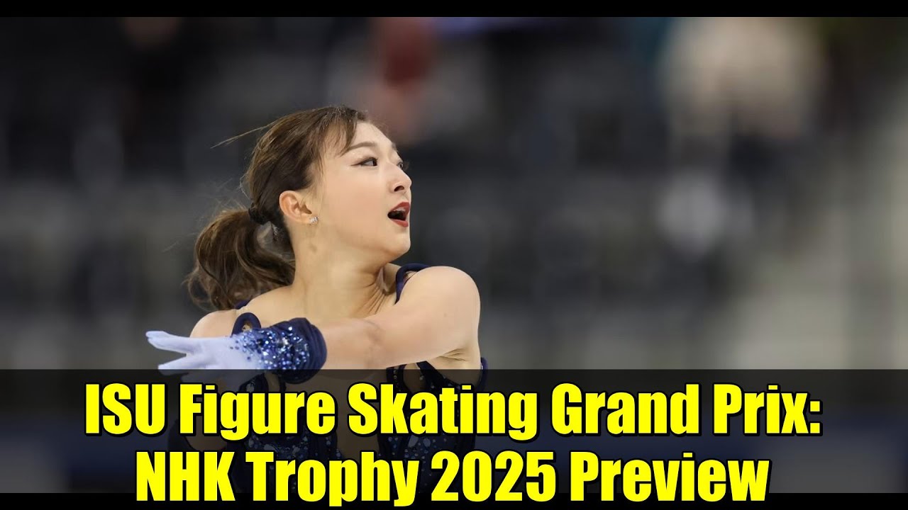 ISU Figure Skating Grand Prix: NHK Trophy 2025 Preview | Osaka, Japan