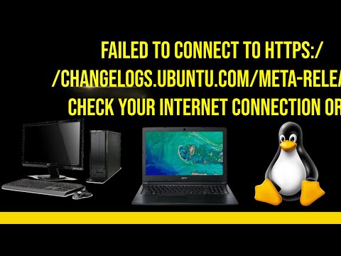Failed to connect to https://changelogs.ubuntu.com/meta-release. Check your Internet connection or p