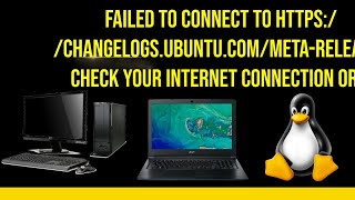 Failed to connect to https://changelogs.ubuntu.com/meta-release. Check your Internet connection or p