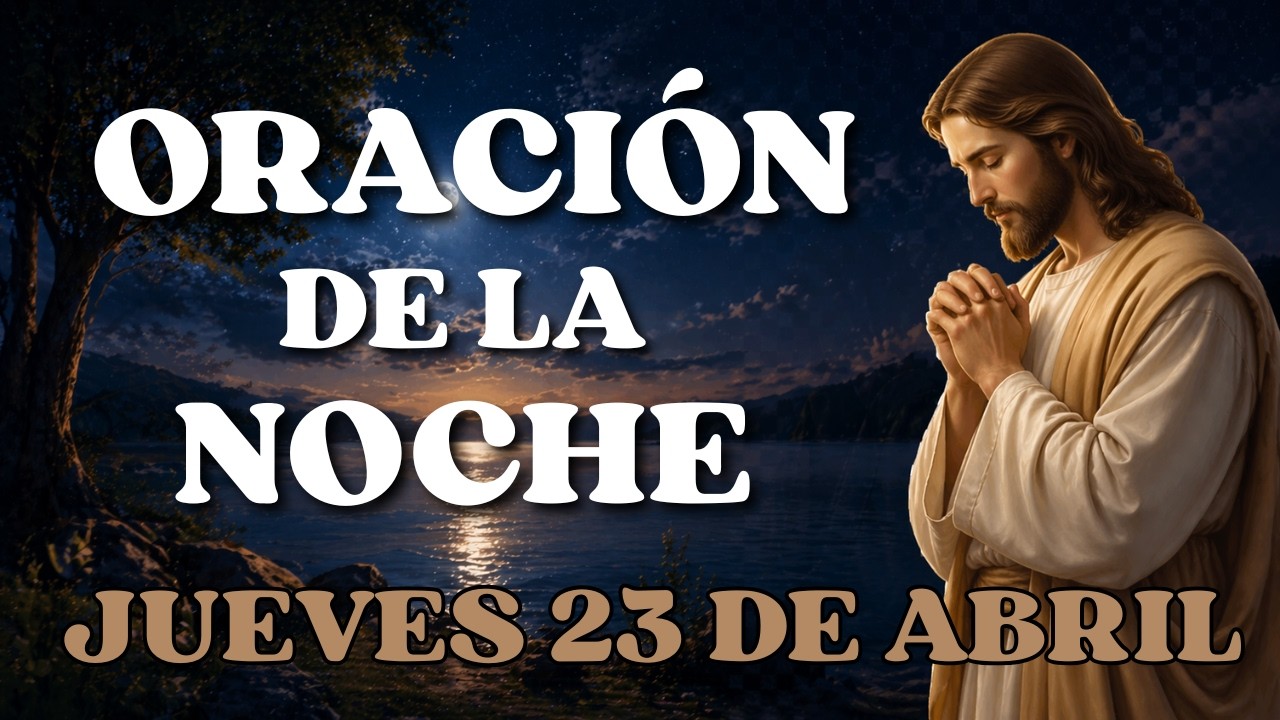 ORACIÓN DE LA NOCHE DE HOY🙏 JUEVES 23 DE ABRIL DEL 2026 | DUERME EN PAZ ...