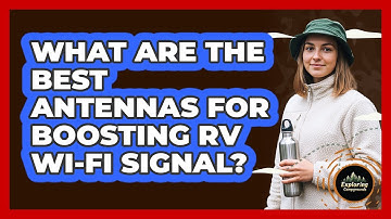 What Are The Best Antennas For Boosting RV Wi-Fi Signal? - Exploring Campgrounds