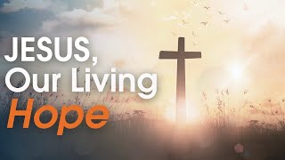 Jesus, Our Living Hope