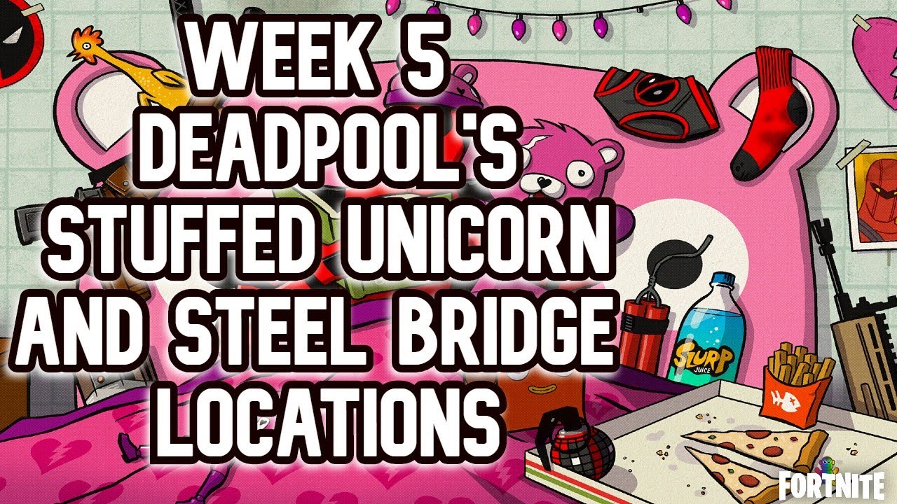 Deadpool's Week 5 STUFFED UNICORN and All STEEL BRIDGES Location Guide - FORTNITE