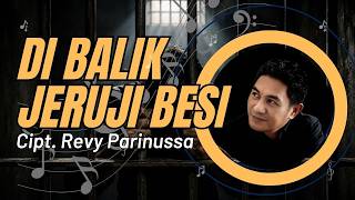 DI BALIK JERUJI BESI | Cipt. Revy Parinussa