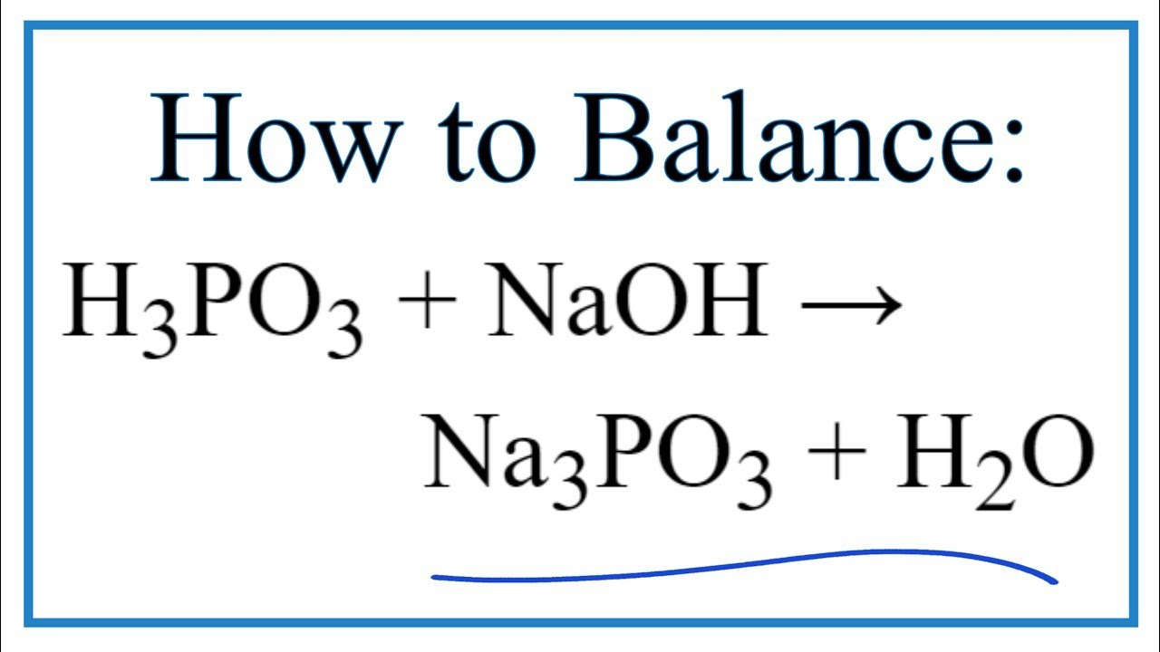 How to Balance H3PO3 + NaOH = Na3PO3 + H2O (and Type of Reaction) - youtube