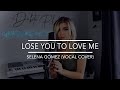 Lose You To Love Me - Selena Gomez (Vocal Cover)