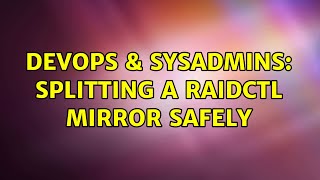 DevOps & SysAdmins: Splitting a raidctl mirror safely