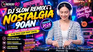 🎧 DJ SLOW NOSTALGIA 90AN | Lagu Lawas Penuh Kenangan • Slow Bass Enak Buat Santai 2026