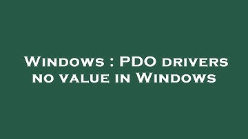 Windows : PDO drivers no value in Windows