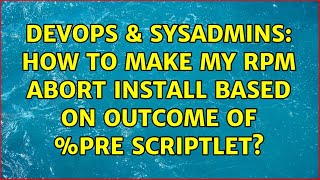 DevOps & SysAdmins: How to make my RPM abort install based on outcome of %pre scriptlet?