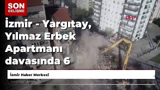İzmir - Yargıtay, Yılmaz Erbek Apartmanı Davasında 6 Sanık Hakkındaki Kararı Bozdu