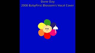 Done Day 2008 Babyfirst Blossoms Vocal Cover