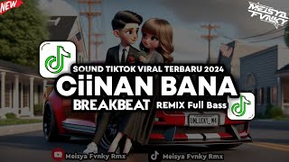 DJ CIINAN BANA BREAKBEAT REMIX FULL BASS BY DJ AZKA SOUND TIK TOK VIRAL TERBARU 2024