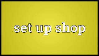 Set up shop Meaning