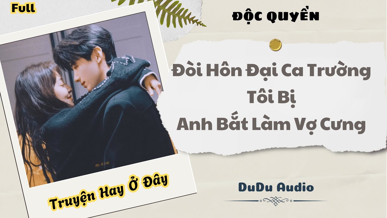 [Truyện Audio] | Đòi Hôn Đại Ca Trường, Tôi Bị Anh Bắt Làm Vợ Cưng | DuDu Audio