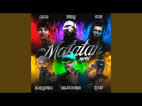 Kaleb Di Masi, ECKO & Cazzu - Matatan (Remix) (feat. Brray, Alan Gomez & DJ Tao)