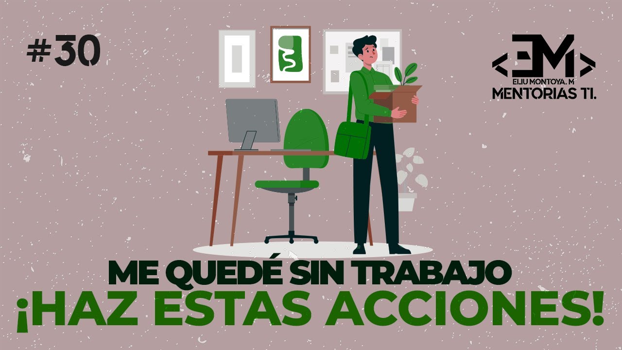#30. ¡Me quedé sin trabajo! Qué hacer antes y durante el desempleo #desempleados #desarrollosoftware