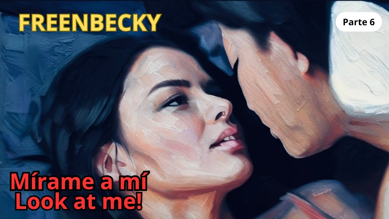 La caida ante el deseo… te necesito! Mírame a mí…FREENBECKY(EP6)