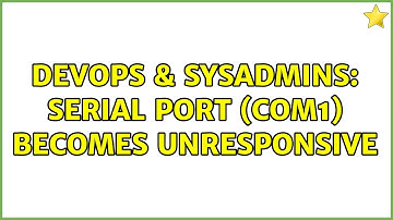 DevOps & SysAdmins: Serial Port (COM1) becomes unresponsive