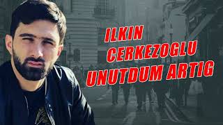 #ilkincerkezoglu unutdum Artiq Resimi