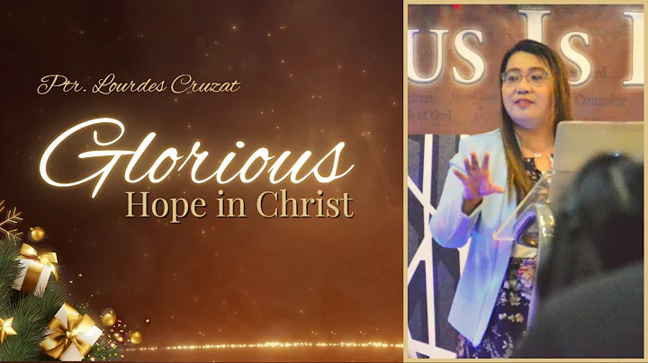 Glorious Hope in Christ | Ptr. Lourdes Cruzat | A Glrorious Hope