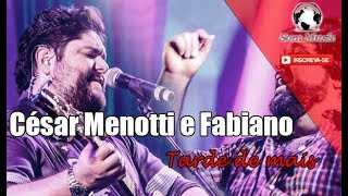 César Menotti e Fabiano - Tarde Demais