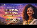 2 Hours Ethiopian Vibes Beautiful Relaxing Natures Ambassel Bati Anchihoye Qenet Music