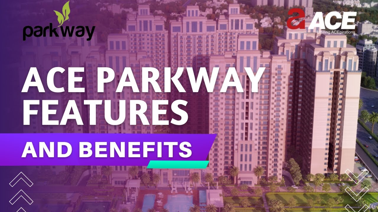 ACE PARKWAY FEATURES AND BENEFITS | ACE GROUP INDIA