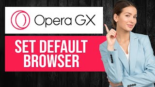 How to Make Opera GX Default Browser | Set GX as Main Browser