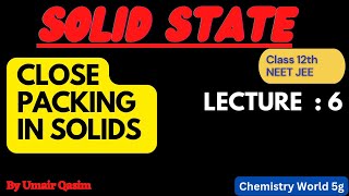 SOLID STATE  # LEC 6 # Close packing in solids # Class 12th # NEET JEE