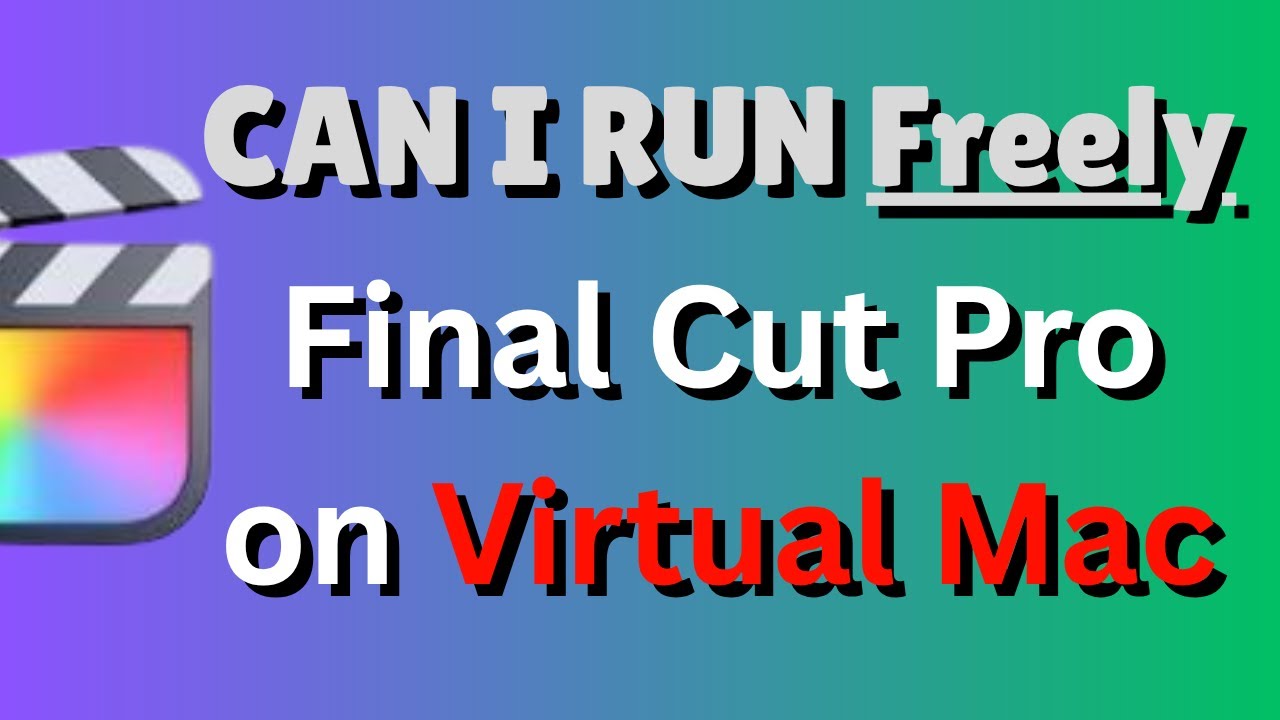 Могу ли я свободно запустить Final Cut Pro на Virtual Mac?