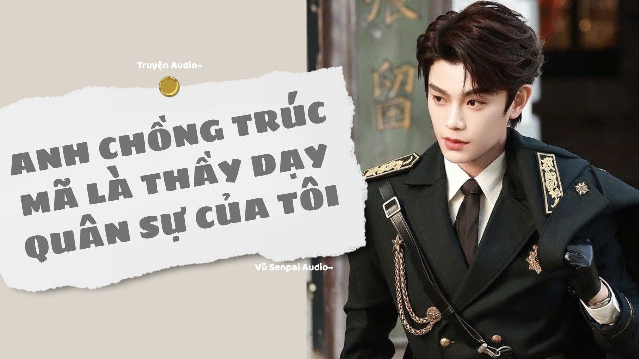AUDIO THÁNG 8 | ANH CHỒNG TRÚC MÃ LÀ THẦY DẠY QUÂN SỰ CỦA TÔI