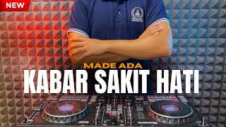 DJ KABAR SAKIT HATI - MADE ADA TERBARU