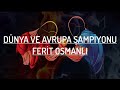 DÜNYA VE AVRUPA ŞAMPİYONU (FERİT OSMANLI)-BİLEK GÜREŞİ