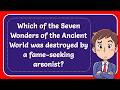 Which of the Seven Wonders of the Ancient World was destroyed by a fame seeking arsonist? Answer