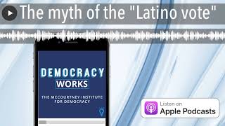 The myth of the "Latino vote"