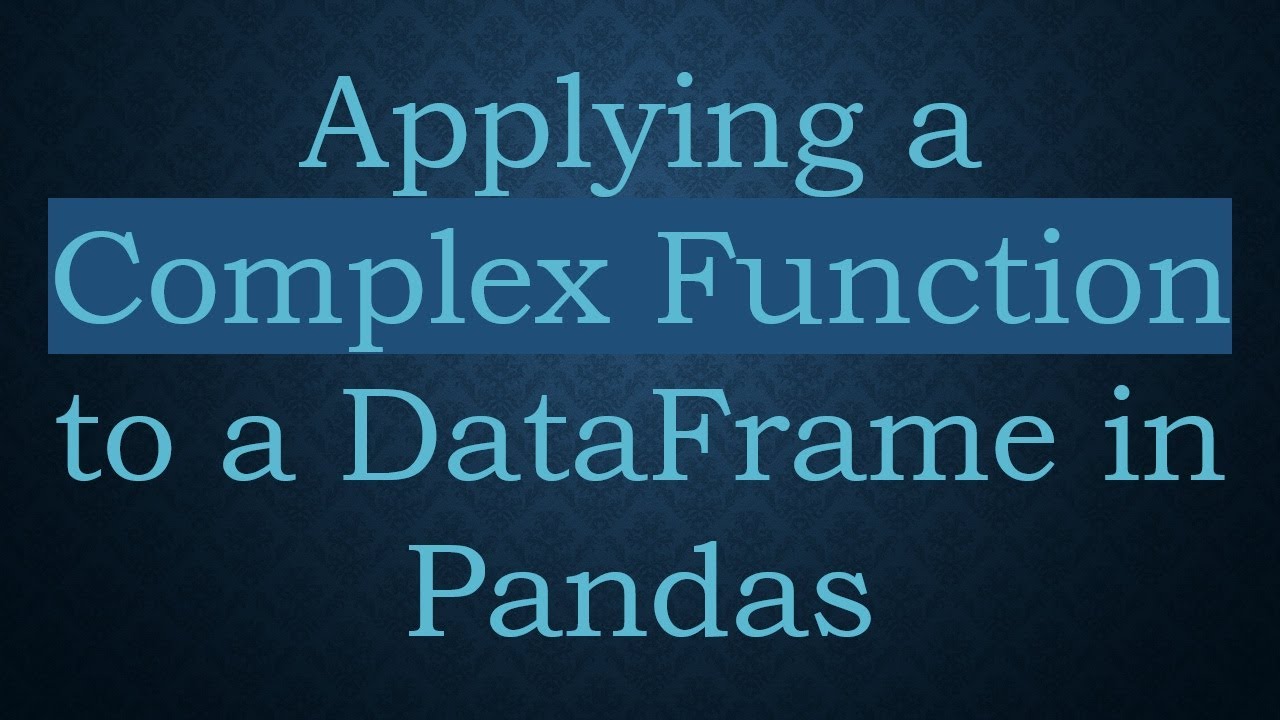 Applying a Complex Function to a DataFrame in Pandas - YouTube