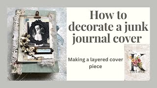 How to decorate a junk journal cover. Making a layered cover piece.