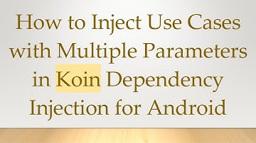 How to Inject Use Cases with Multiple Parameters in Koin Dependency Injection for Android