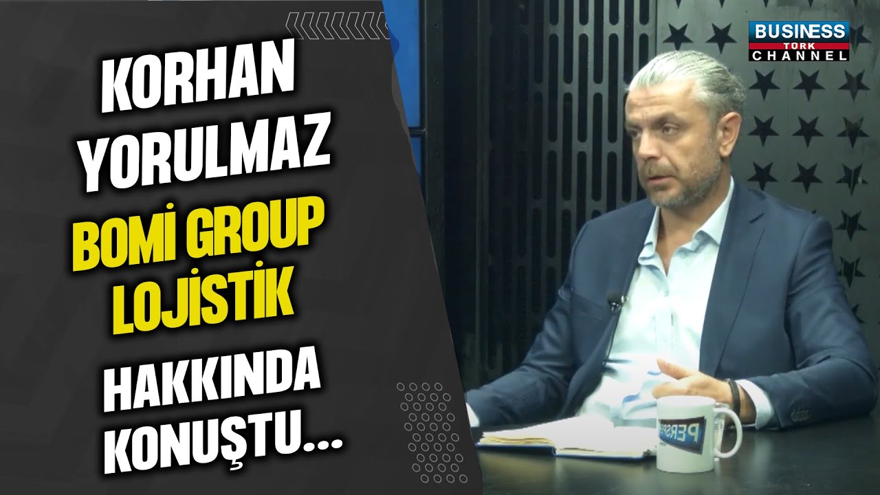 KORHAN YORULMAZ BOMİ GROUP LOJİSTİK HAKKINDA KONUŞTU....